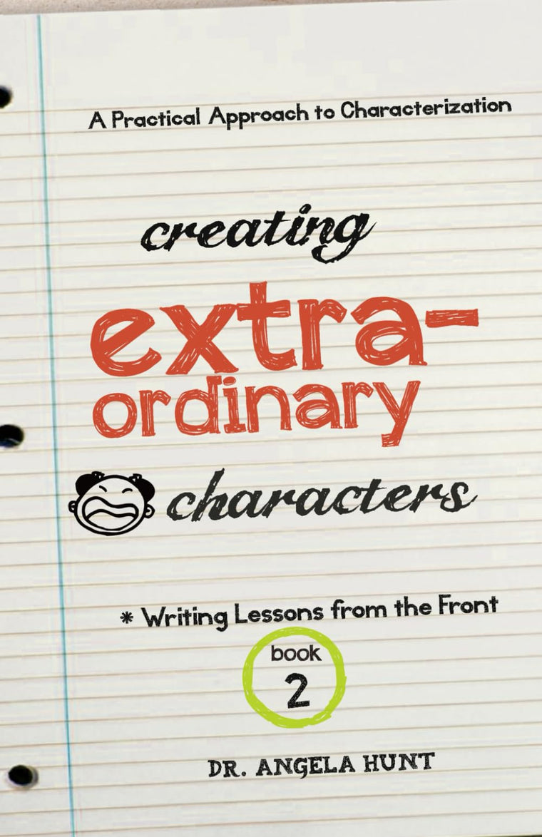 Creating Extraordinary Characters: a simple, practical approach to creating unforgettable characters (Writing Lessons from the Front)