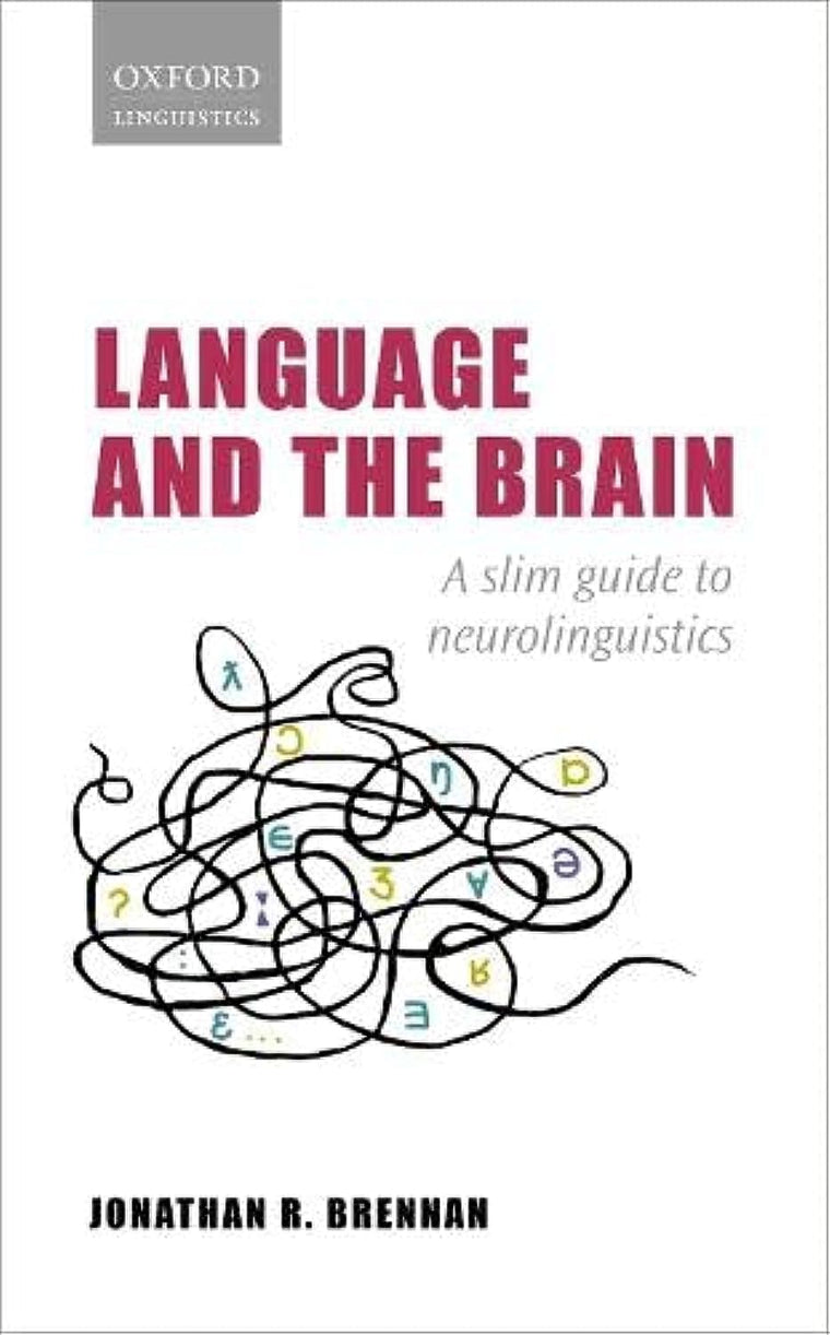 Language and the Brain: A Slim Guide to Neurolinguistics (Oxford Linguistics)