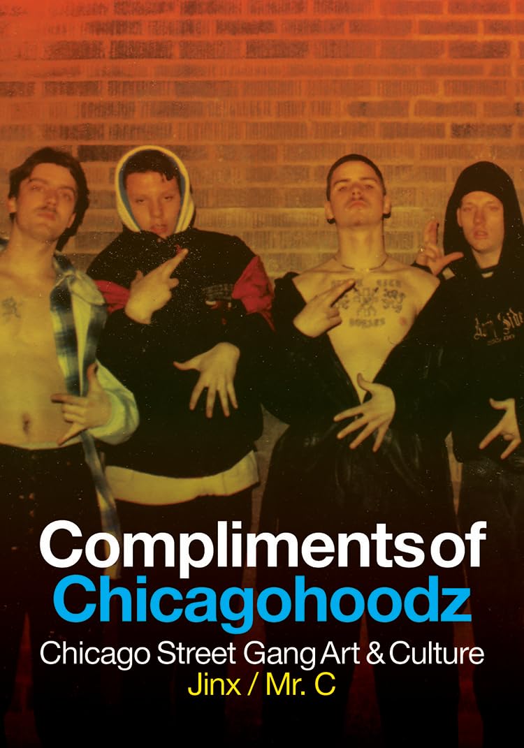 Compliments of Chicagohoodz: Chicago Street Gang Art & Culture