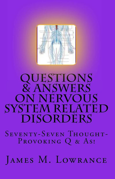 Questions & Answers on Nervous System Related Disorders: Seventy-Seven Thought-Provoking Q & As!
