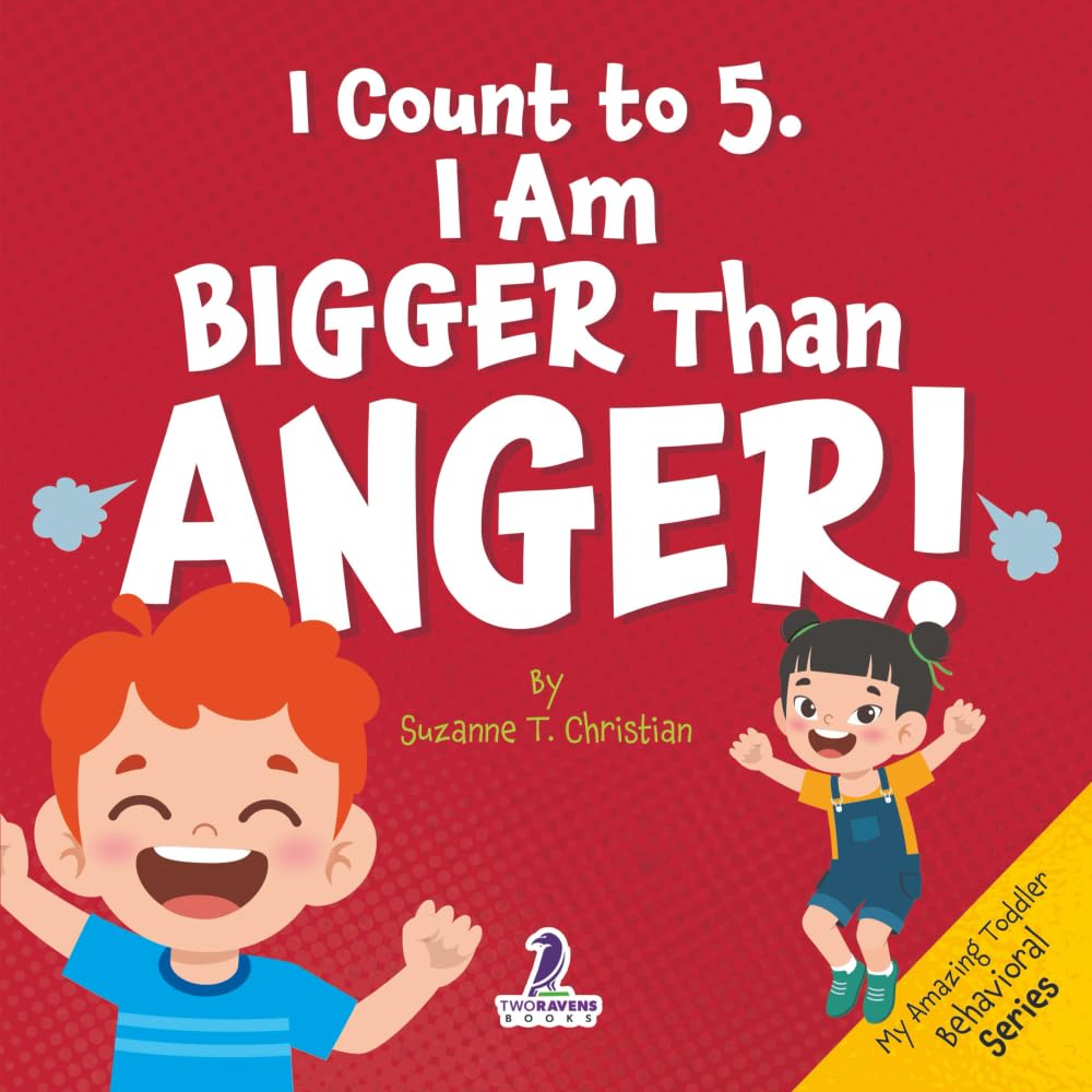 I Count to 5. I Am Bigger Than Anger!: Calming Affirmations for Big Feelings (My Amazing Toddler Behavioral Series)