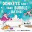 Donkeys cant take bubble baths!: A Hilariously Silly Story about Being Open-Minded and Trying New Things