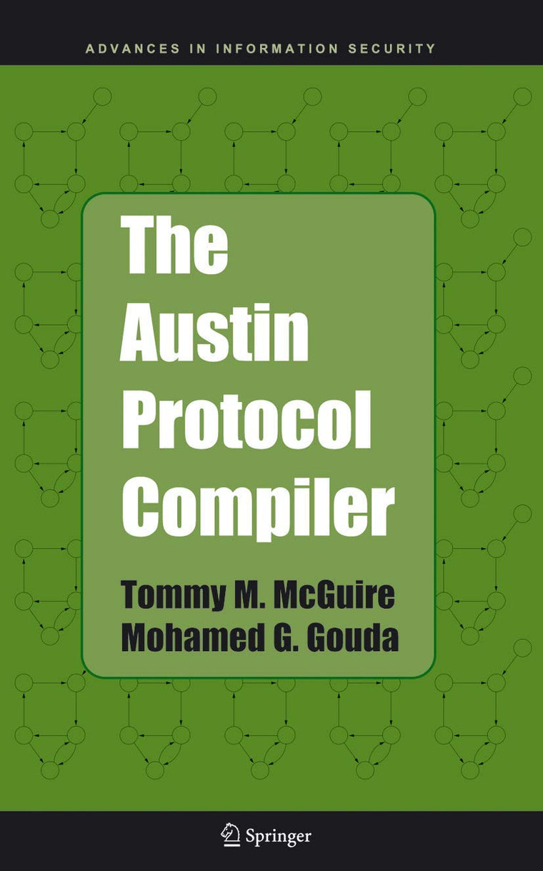 The Austin Protocol Compiler (Advances in Information Security, 13)