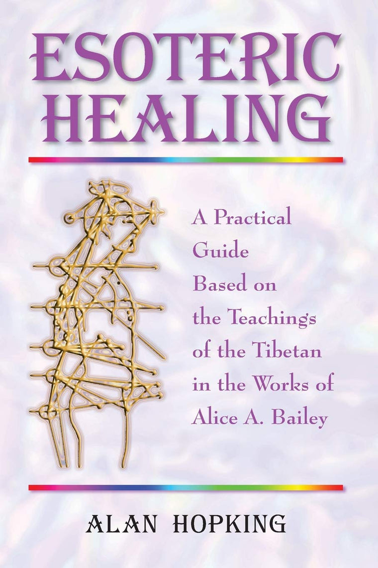 Esoteric Healing: A Practical Guide Based on the Teachings o