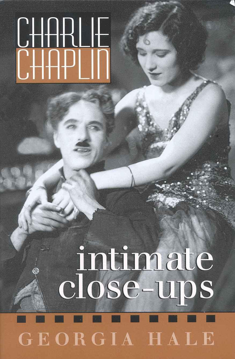 Charlie Chaplin: Intimate Close-Ups (Volume 44) (The Scarecrow Filmmakers Series, 44)
