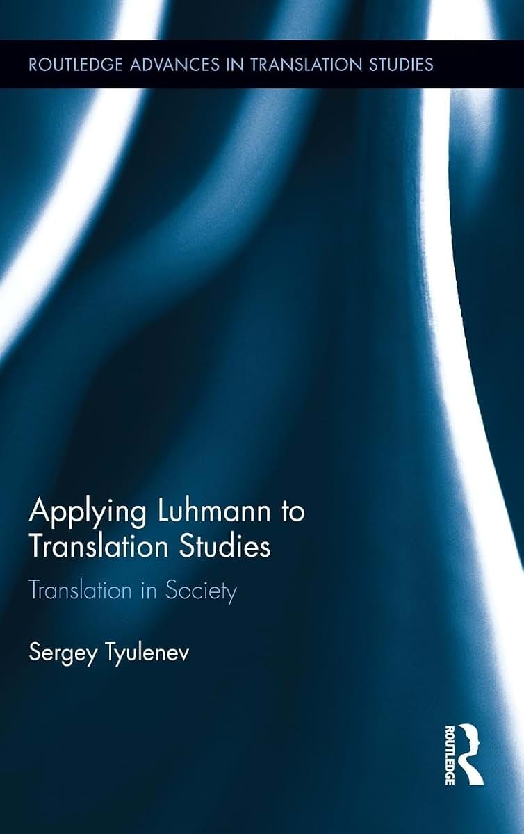 Applying Luhmann to Translation Studies (Routledge Advances in Translation and Interpreting Studies)