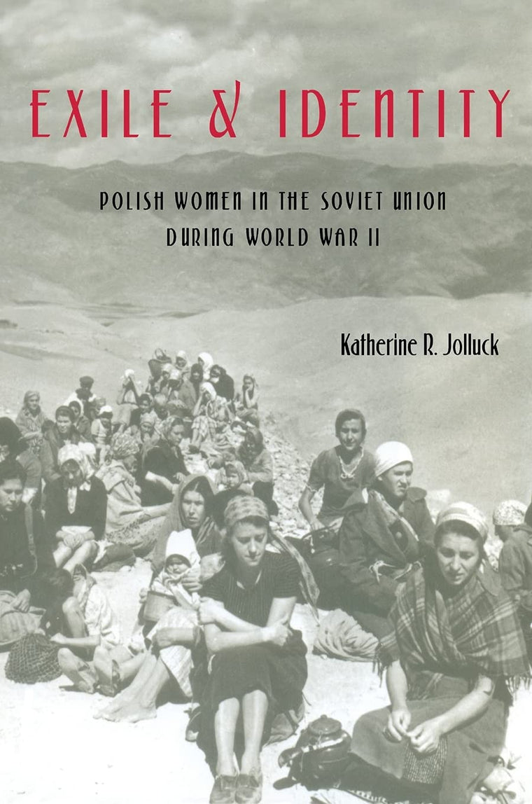 Exile and Identity: Polish Women in the Soviet Union during World War II (Russian and East European Studies)