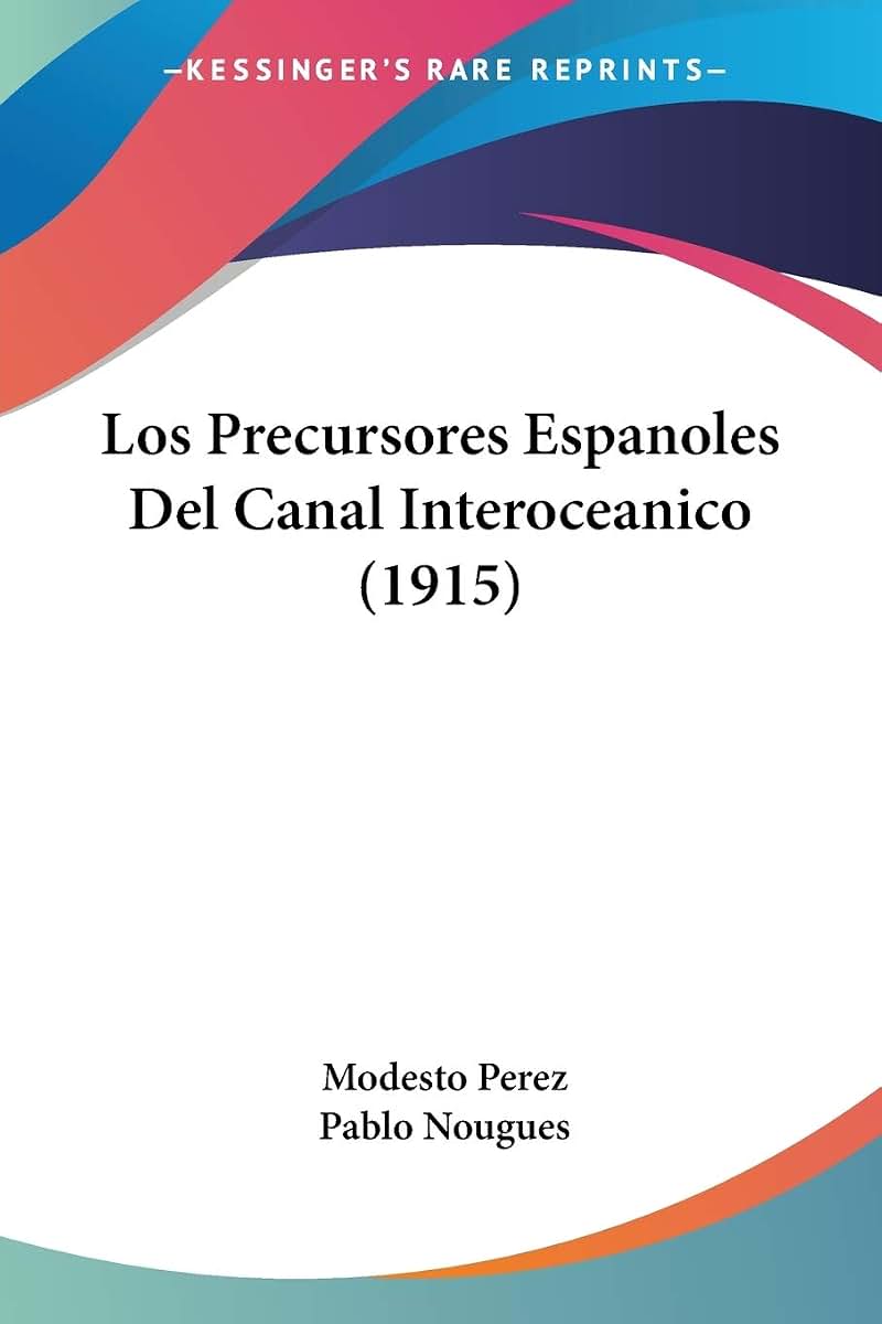 Los Precursores Espanoles Del Canal Interoceanico (1915) (Spanish Edition)