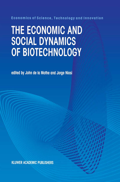 The Economic and Social Dynamics of Biotechnology (Economics of Science, Technology and Innovation, 21)