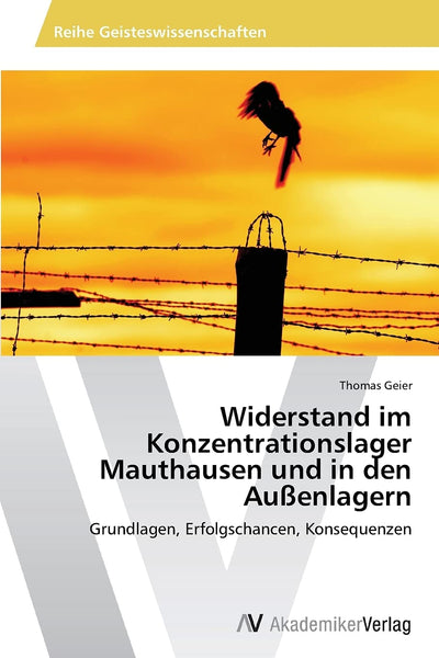 Widerstand im Konzentrationslager Mauthausen und in den Auenlagern: Grundlagen, Erfolgschancen, Konsequenzen (German Edition)
