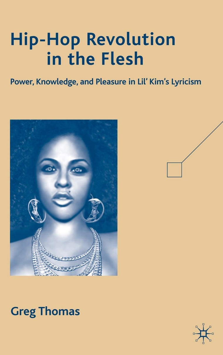 Hip-Hop Revolution in the Flesh: Power, Knowledge, and Pleasure in Lil Kims Lyricism