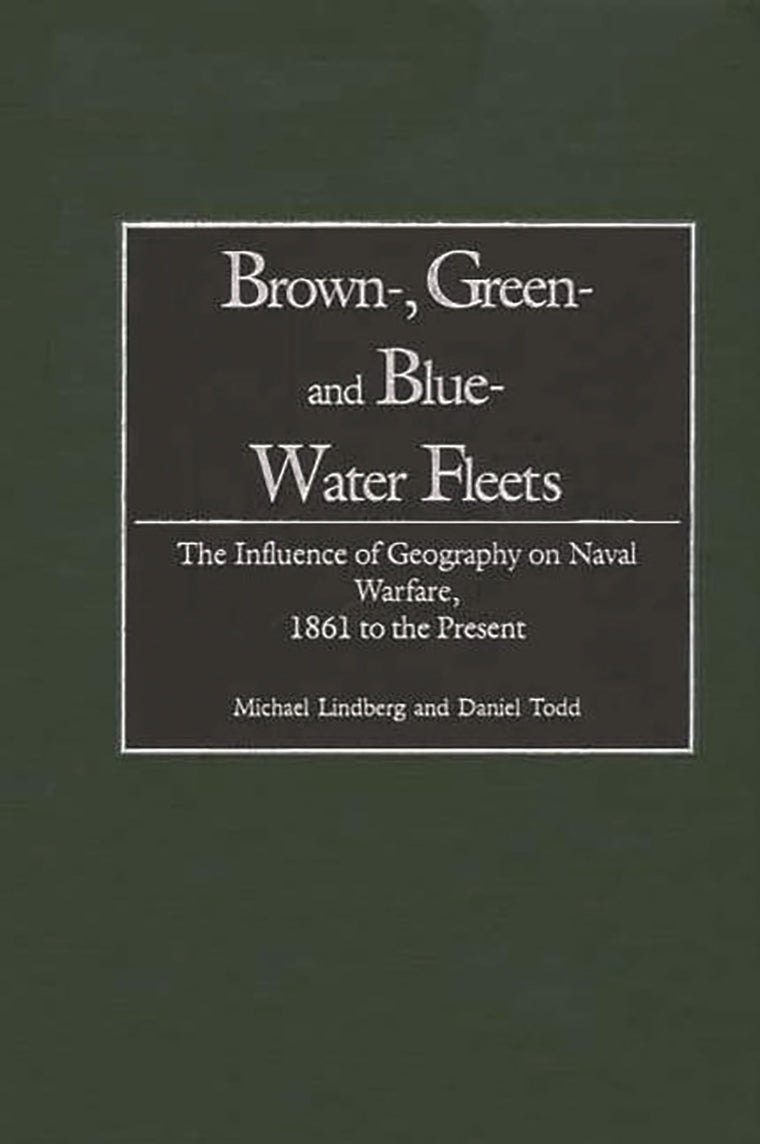 Brown-, Green- and Blue-Water Fleets: The Influence of Geography on Naval Warfare, 1861 to the Present