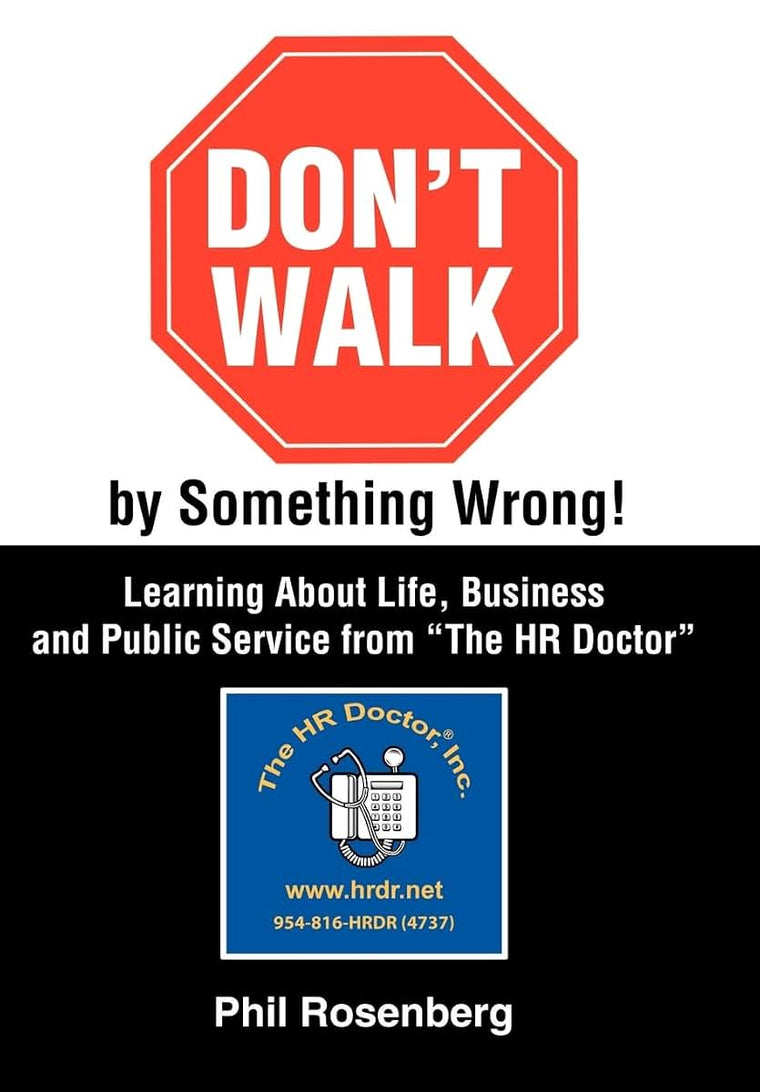 Don't Walk by Something Wrong!: Learning About Life, Business and Public Service from "The HR Doctor"