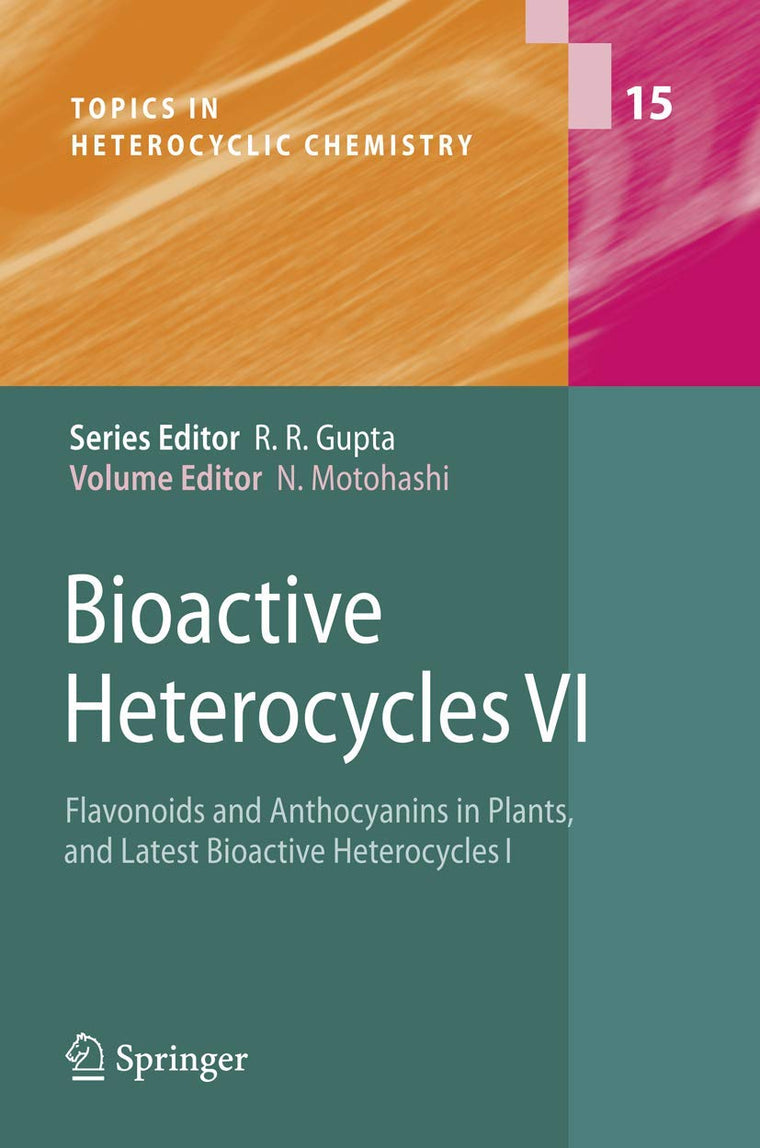 Bioactive Heterocycles VI: Flavonoids and Anthocyanins in Plants, and Latest Bioactive Heterocycles I (Topics in Heterocyclic Chemistry, 15)