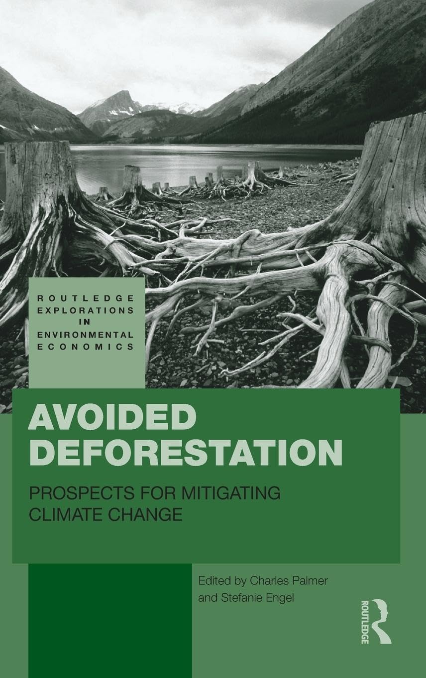 Avoided Deforestation: Prospects for Mitigating Climate Change (Routledge Explorations in Environmental Economics)