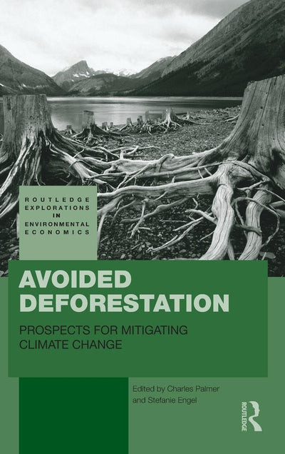 Avoided Deforestation: Prospects for Mitigating Climate Change (Routledge Explorations in Environmental Economics)