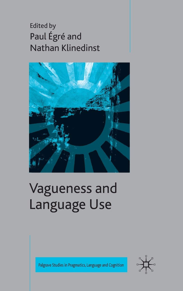 Vagueness and Language Use (Palgrave Studies in Pragmatics, Language and Cognition)