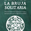 El Libro Verde De La Bruja Solitaria: Brujería tradicional, hechizos de magia y ejercicios para crear tu libro de las sombras (Magia Natural y Manifestación) (Spanish Edition)