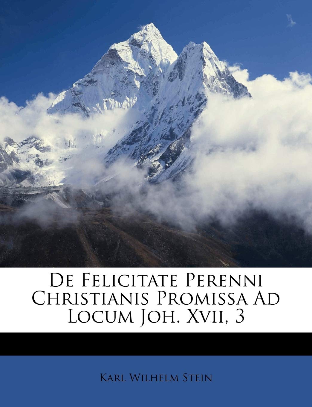 de Felicitate Perenni Christianis Promissa Ad Locum Joh. XVII, 3 (Latin Edition)
