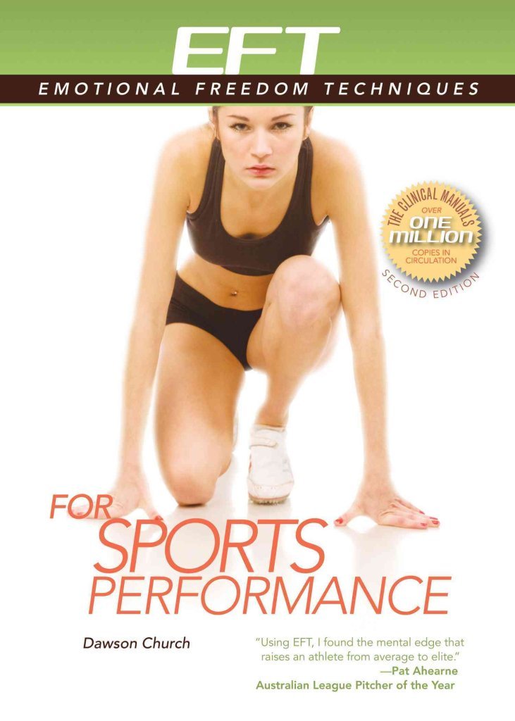 EFT for Sports Performance: Featuring Reports from EFT Practitioners, Instructors, Students, and Users (EFT: Emotional Freedom Techniques)