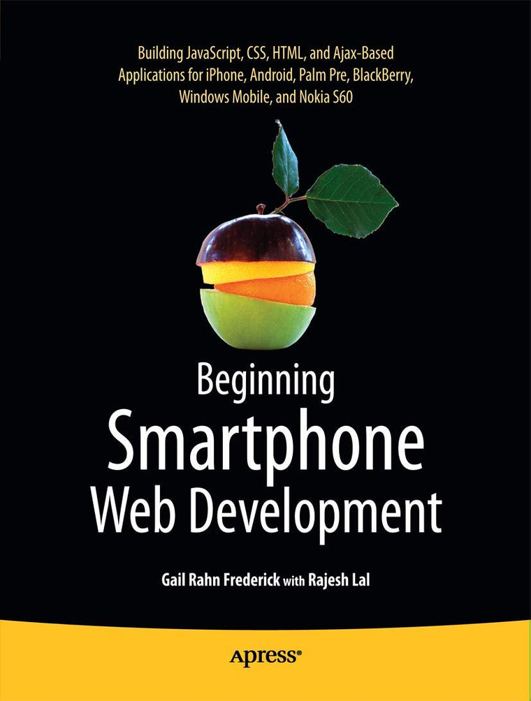 Beginning Smartphone Web Development: Building JavaScript, CSS, HTML and Ajax-based Applications for iPhone, Android, Palm Pre, BlackBerry, Windows Mobile and Nokia S60