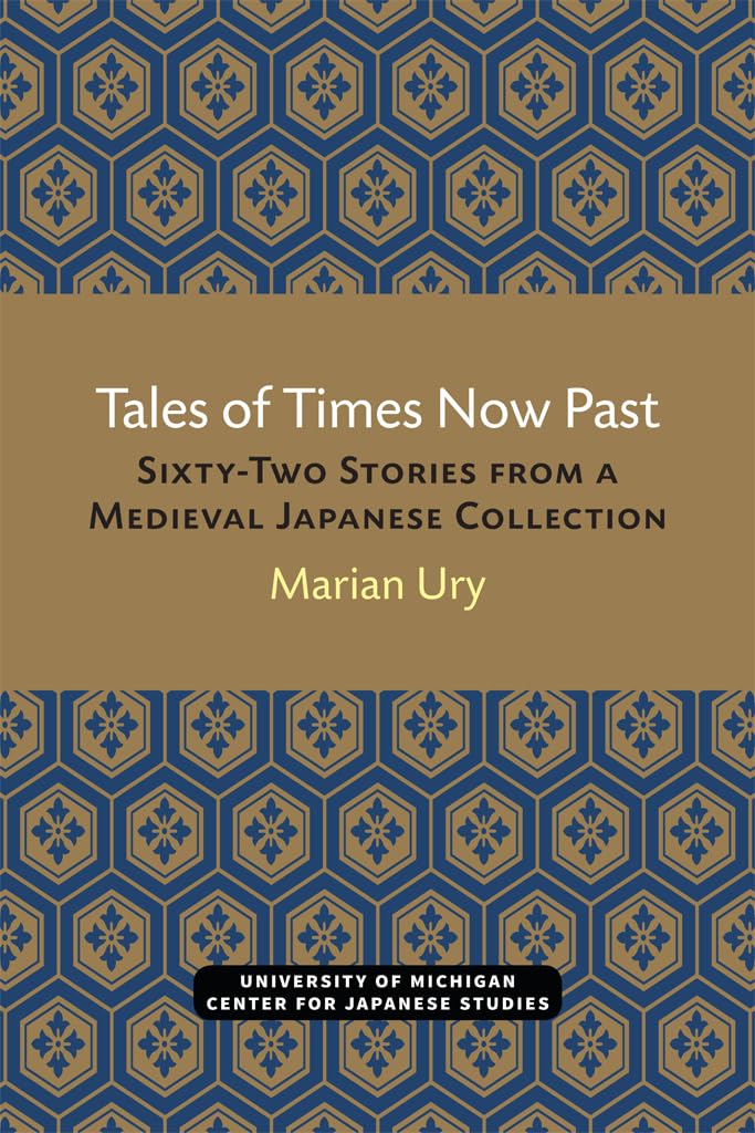 Tales of Times Now Past: Sixty-Two Stories from a Medieval Japanese Collection (Volume 9) (Michigan Classics in Japanese Studies)