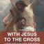 With Jesus to the Cross: A Lenten Guide on the Sunday Mass Readings: Year C