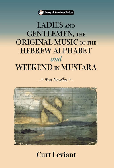 Ladies and Gentlemen, the Original Music of the Hebrew Alphabet and Weekend in Mustara: Two Novellas (Library of American Fiction)