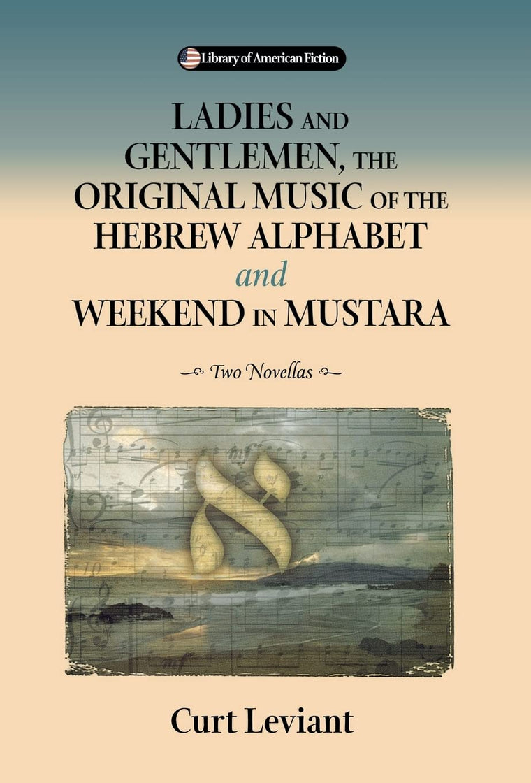 Ladies and Gentlemen, the Original Music of the Hebrew Alphabet and Weekend in Mustara: Two Novellas (Library of American Fiction)
