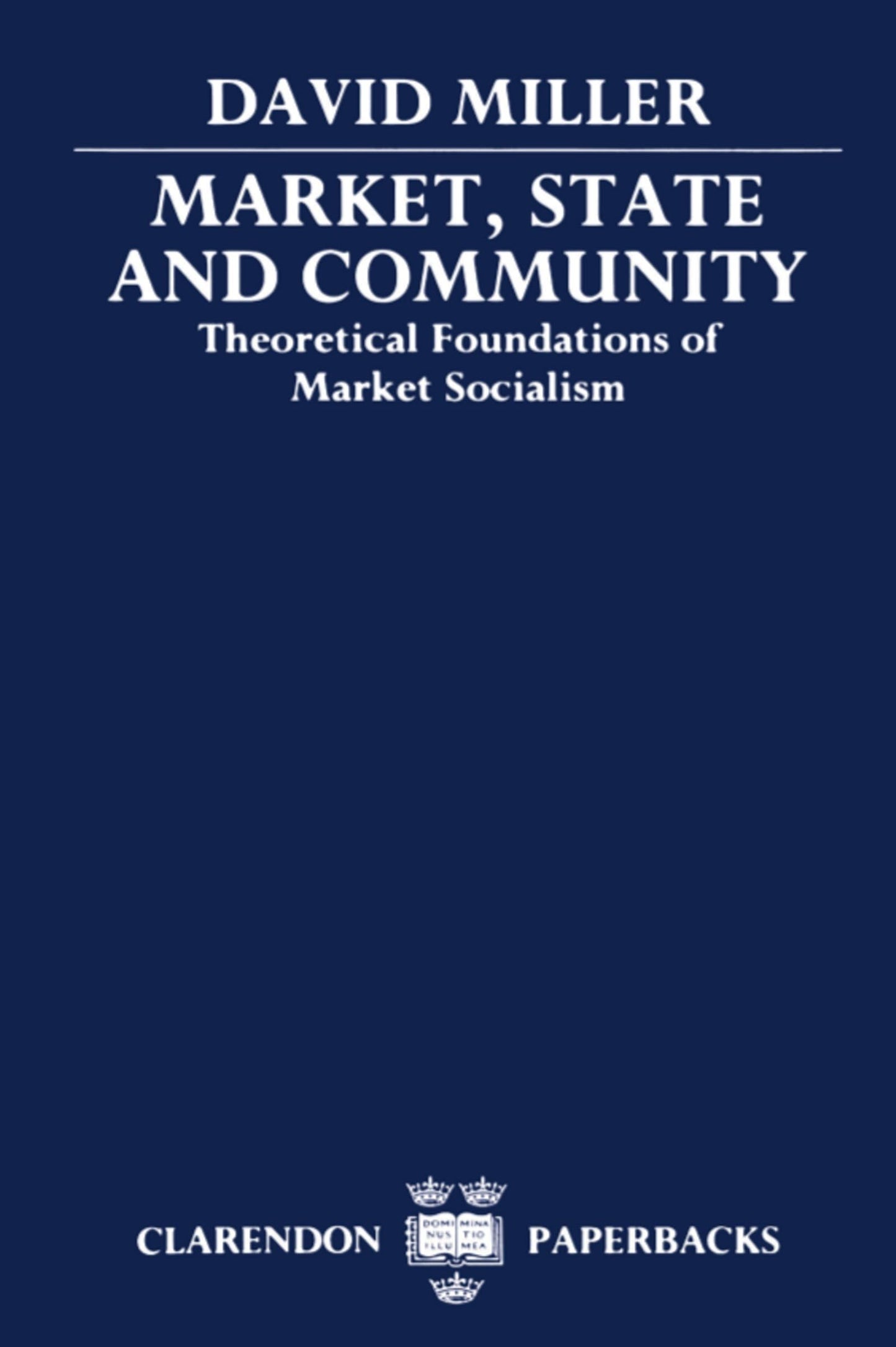 Market, State, and Community: Theoretical Foundations of Market Socialism (Clarendon Paperbacks)