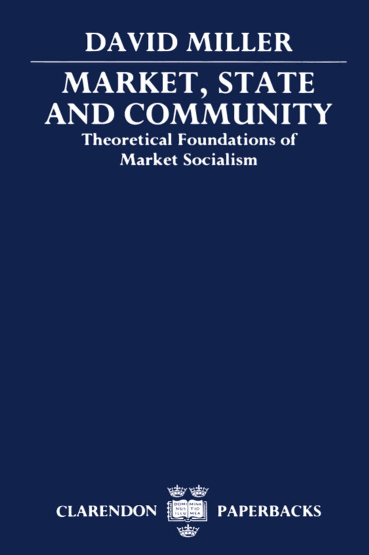 Market, State, and Community: Theoretical Foundations of Market Socialism (Clarendon Paperbacks)
