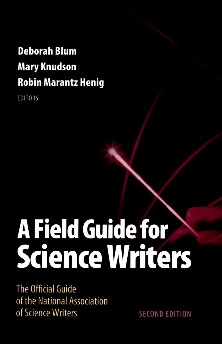 A Field Guide for Science Writers: The Official Guide of the National Association of Science Writers