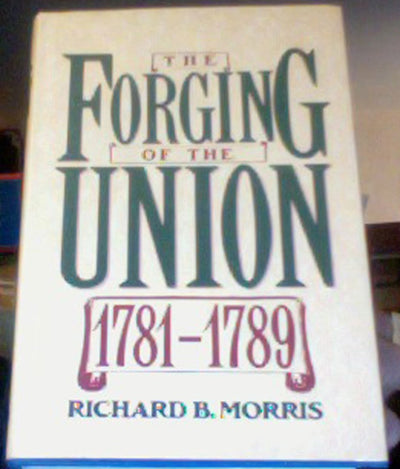 The Forging of the Union, 1781-1789 (The New American Nation Series)