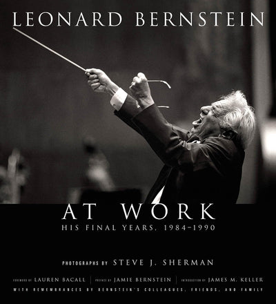 Leonard Bernstein at Work: His Final Years, 1984-1990 (Amadeus)