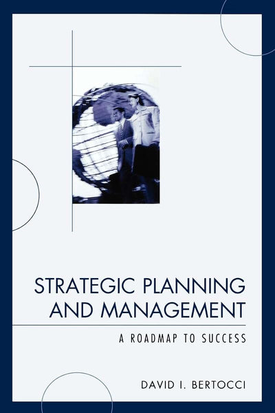 Strategic Planning and Management: A Roadmap to Success