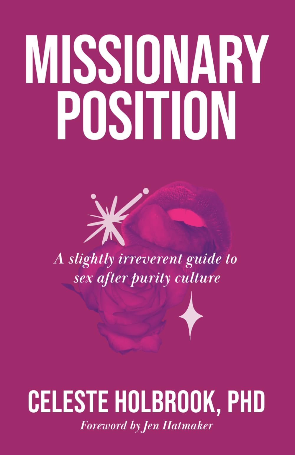 Missionary Position: A Slightly Irreverent Guide to Sex after Purity Culture