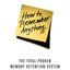 How to Remember Anything: The Total Proven Memory Retention System