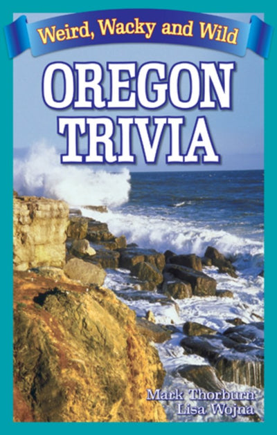 Bathroom Book of Oregon Trivia: Weird, Wacky, and Wild