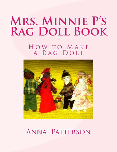 Mrs. Minnie P's Rag Doll Book: How to Make a Rag Doll (All About Practical Things to Know)