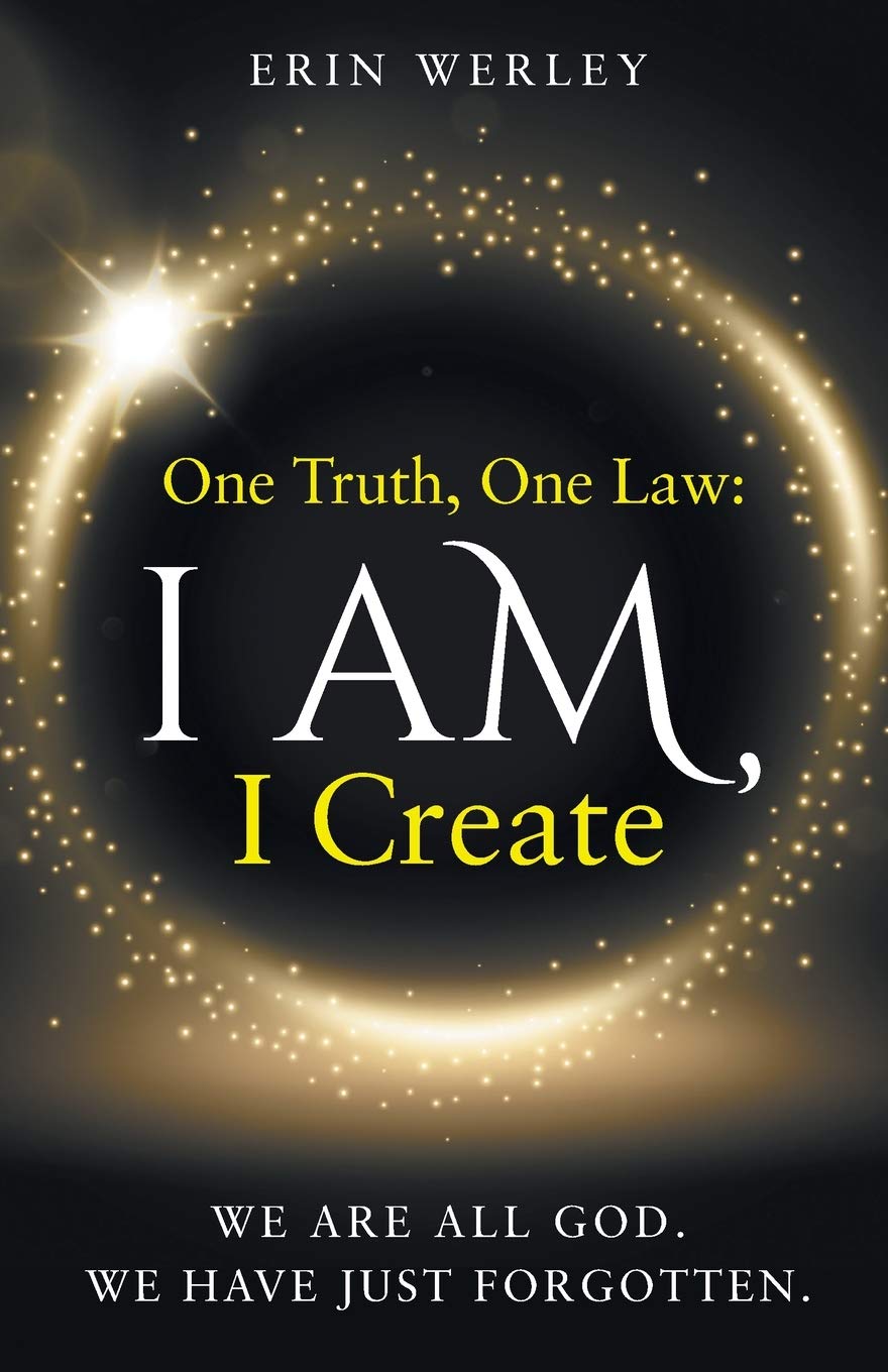 One Truth, One Law: I Am, I Create by Werley, Erin