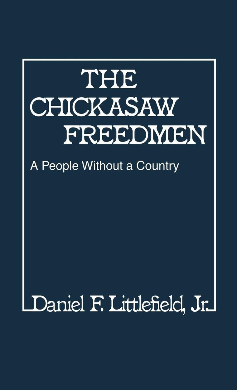 The Chickasaw Freedmen: A People Without a Country (Contributions in Afro-American and African Studies)