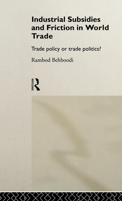 Industrial Subsidies and Friction in World Trade: Trade Policies or Trade Politics?