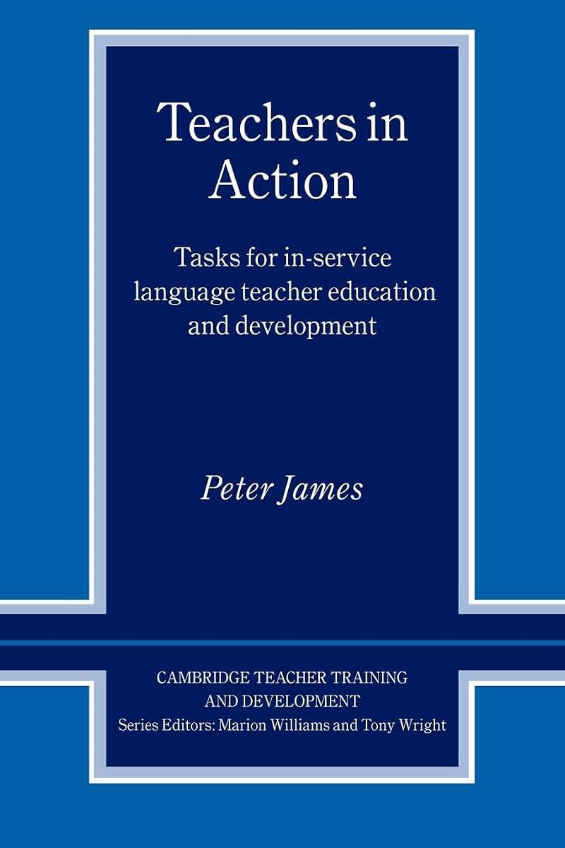 Teachers in Action: Tasks for In-Service Language Teacher Education and Development (Cambridge Teacher Training and Development)