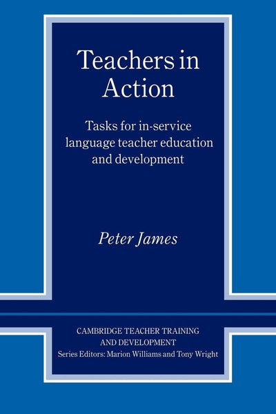 Teachers in Action: Tasks for In-Service Language Teacher Education and Development (Cambridge Teacher Training and Development)