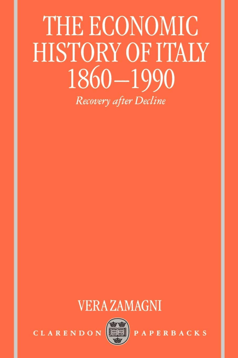 The Economic History of Italy 1860-1990: Recovery after Decline