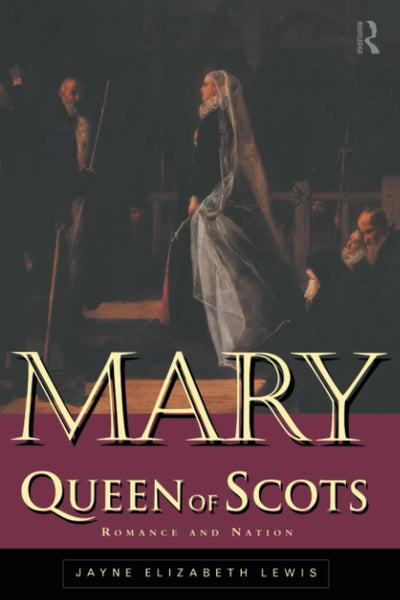 Mary Queen of Scots: Romance and Nation