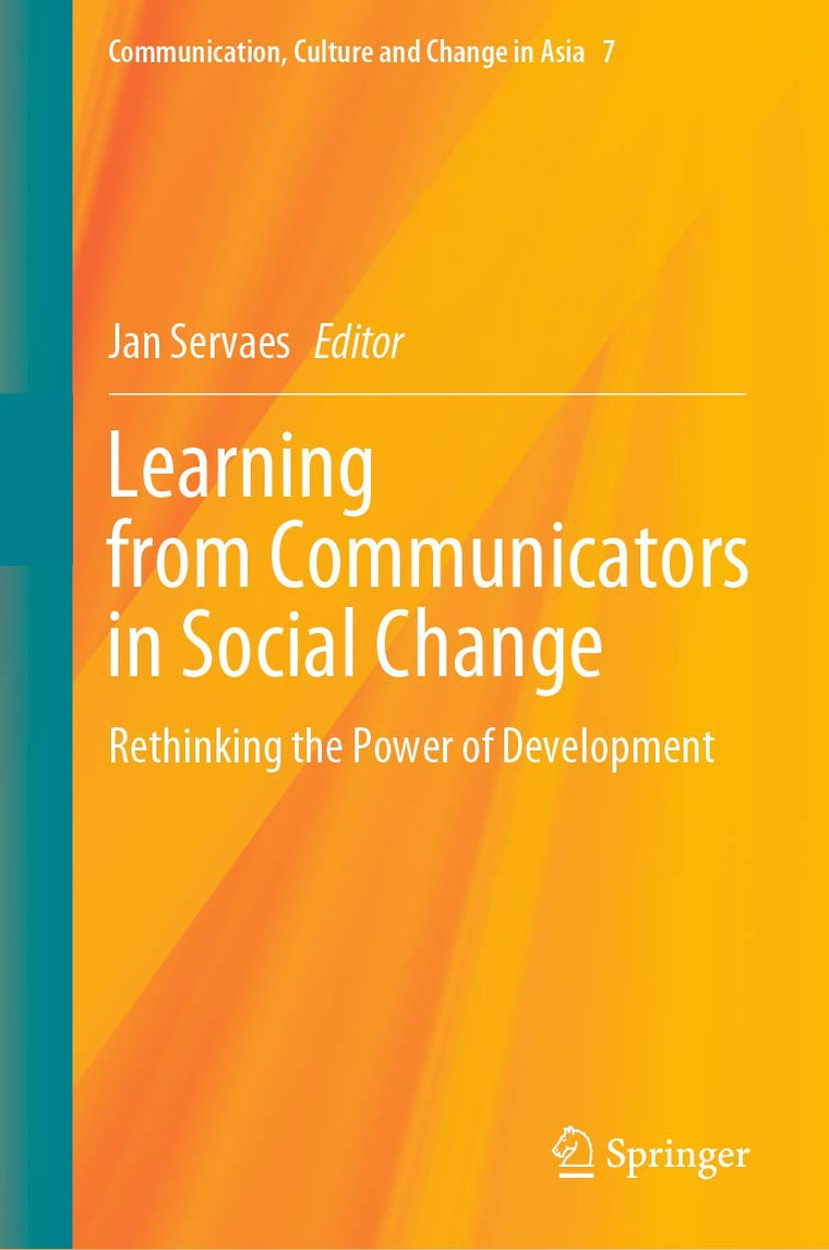 Learning from Communicators in Social Change: Rethinking the Power of Development (Communication, Culture and Change in Asia, 7)