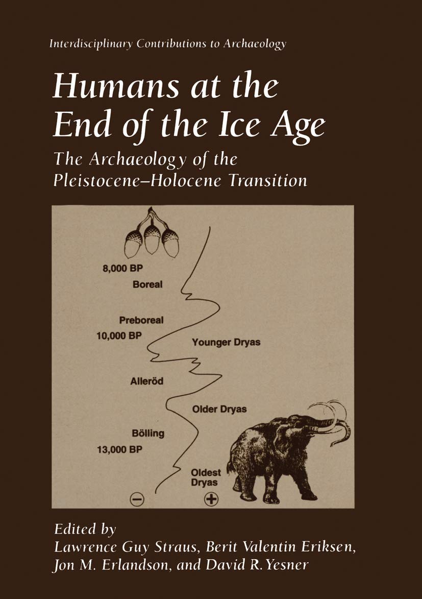 Humans at the End of the Ice Age: The Archaeology of the Pleistocene-Holocene Transition (Interdisciplinary Contributions to Archaeology)