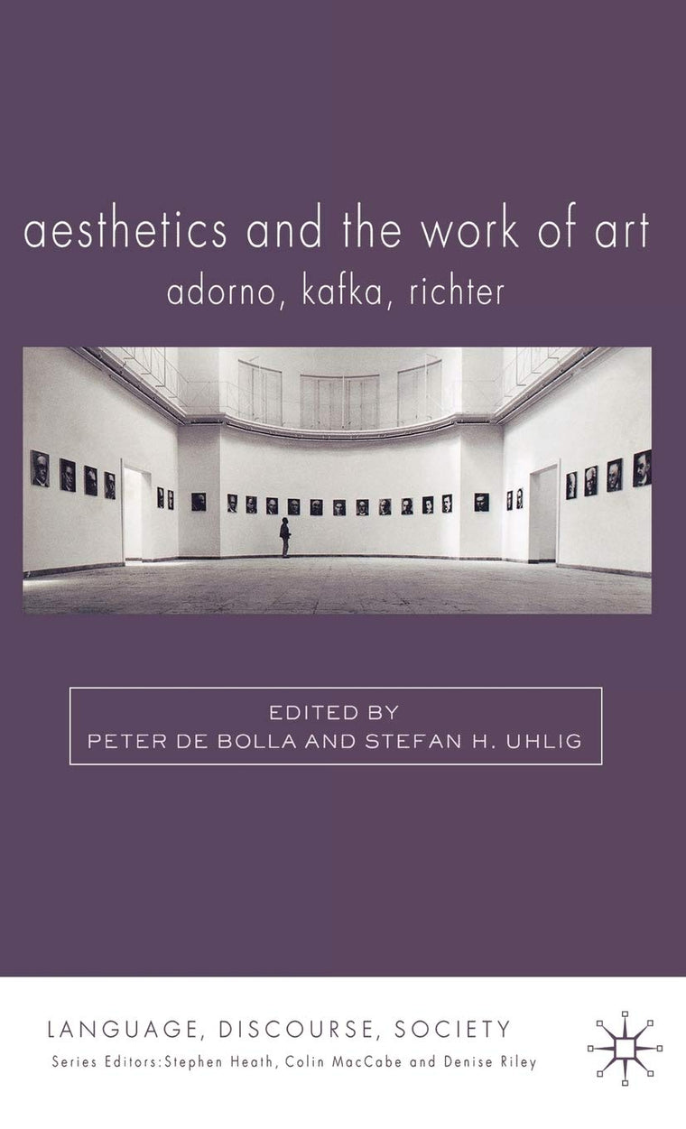 Aesthetics and The Work of Art: Adorno, Kafka, Richter (Language, Discourse, Society)