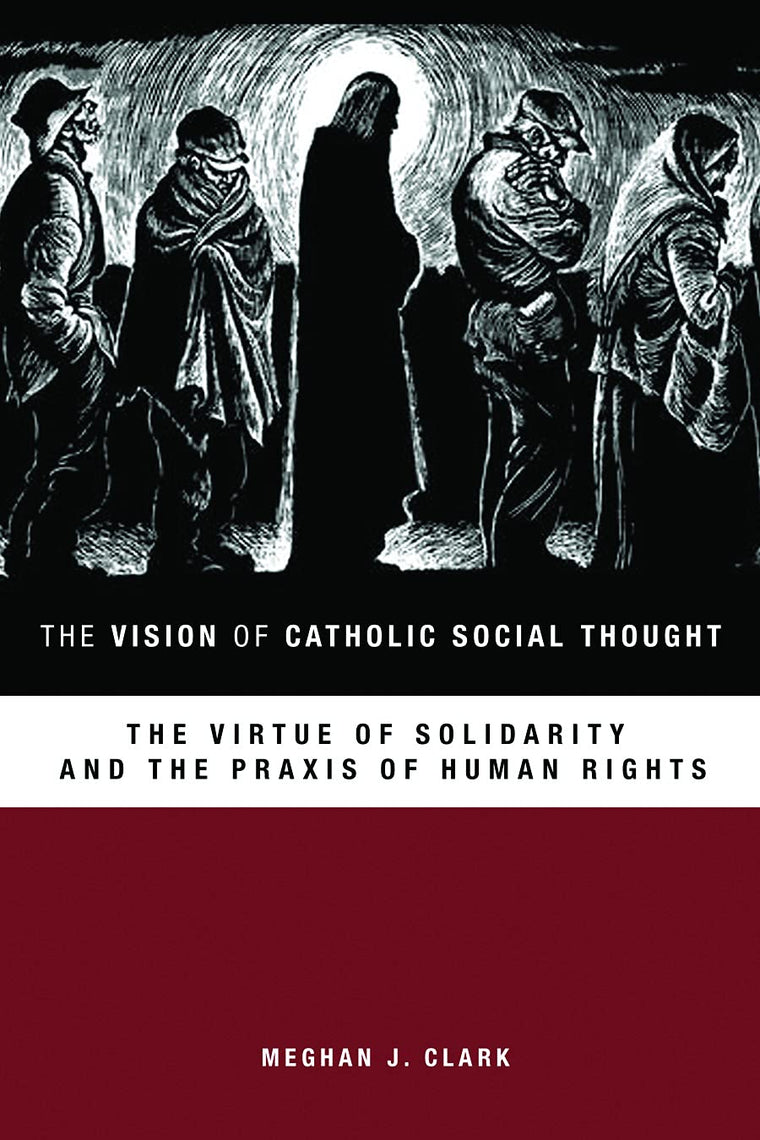 The Vision of Catholic Social Thought: The Virtue of Solidarity and the Praxis of Human Rights